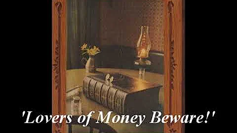 'Lovers of Money Beware!'
