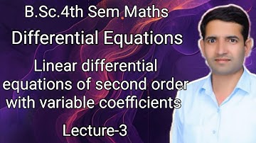 L-3 Linear differential equations of second order with variable coefficients B.Sc.4th Sem Maths