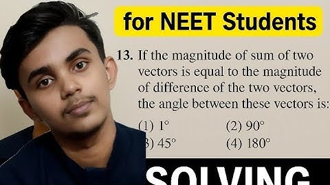 13. If the magnitude of sum of two vectors is equal to the magnitude of difference of the two vector