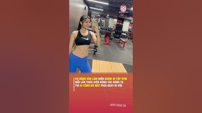 VỢ ĐẶNG VĂN LÂM DIỆN BIKINI ĐI TẬP GYM, MỖI LẦN THỰC HIỆN ĐỘNG TÁC NÂNG TẠ THÌ AI CŨNG ĐỎ MẶT.