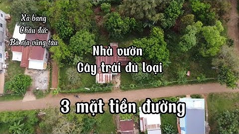 Chị trà cần bán nhà đất vườn 3 mặt tiền đầy đủ các loại cây ăn trái ở xà bang châu đức bà rịa