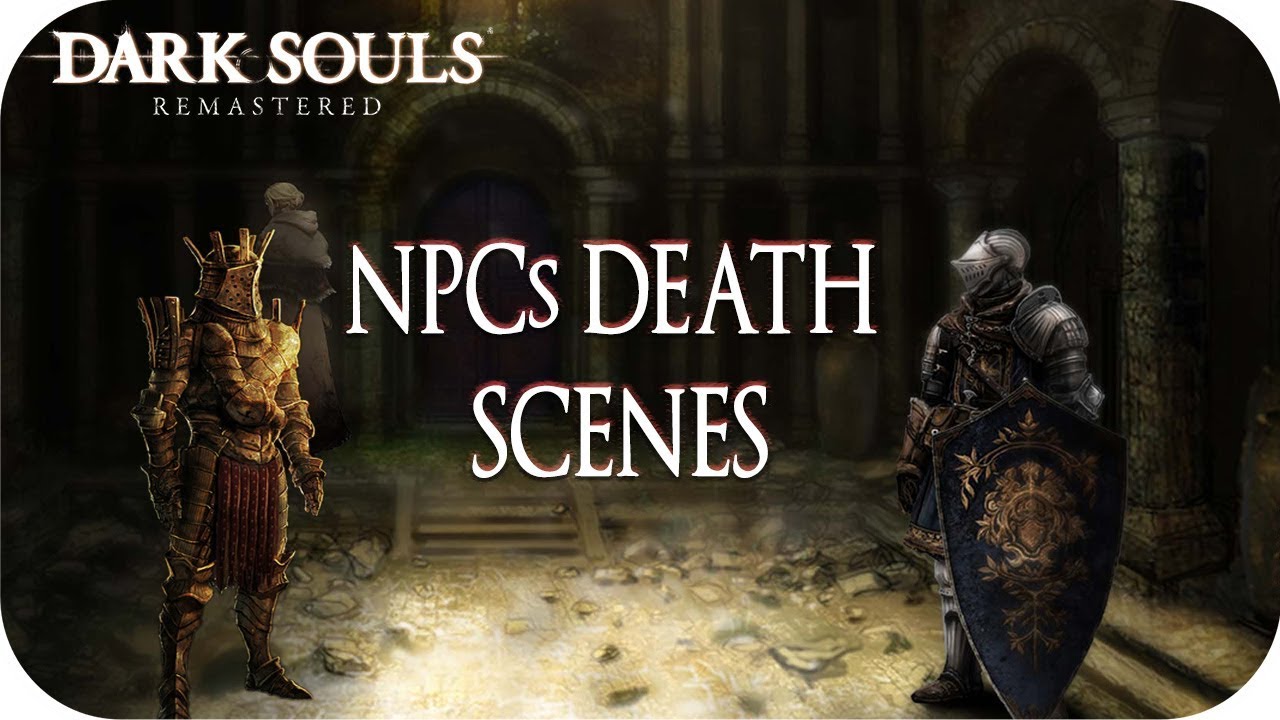 Dark Souls Remastered Npcs Death Scenes Katana One Hit Kill Youtube