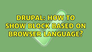 Drupal: How to show block based on browser language? (3 Solutions!!)
