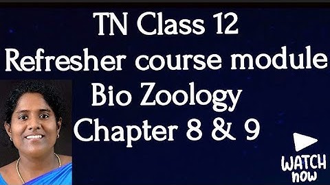 TN Class 12 Bio Zoology Refresher course module Answers  Chapter 8 & 9