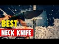 Best Neck Knife in 2021 – That Will Make You Sneaky Prepared!