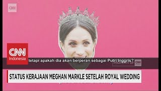 Status Kerajaan Meghan Markle Setelah Royal Wedding Status Kerajaan Meghan Markle Setelah Royal Wedding