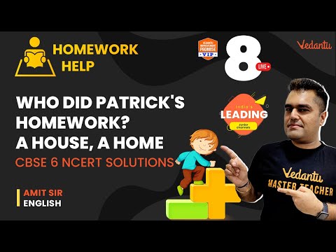 Who Did Patrick's Homework?|A House, A Home |CBSE 6 NCERT Solution| Homework Help |Amit Sir |Vedantu