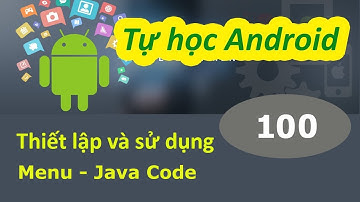 Lập trình Android - Bài 100 Đăng ký và thiết lập Menu - Demo Menu
