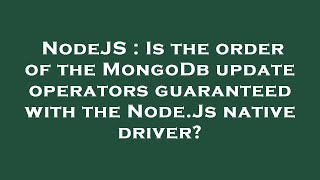 NodeJS : Is the order of the MongoDb update operators guaranteed with the Node.Js native driver