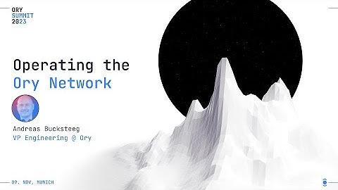 Operating the Ory Network | Andreas Bucksteeg | Ory Summit 2023