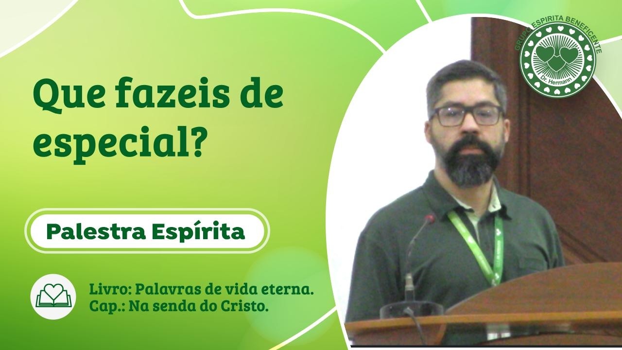 #1328 - Que fazeis de especial? - Palestra Espírita