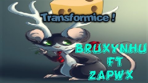 TRANSFORMICE - Bruxynhu FT Zapwx