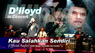 Video thumbnail of "D'lloyd in Concert - Kau Salahkan Sendiri (Official Audio)"