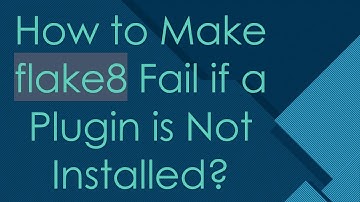 How to Make flake8 Fail if a Plugin is Not Installed?