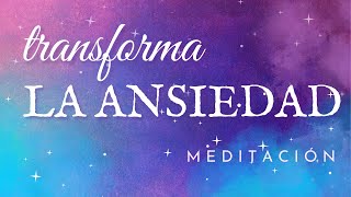 MEDITACION PARA TRANSFORMAR LA ANSIEDAD