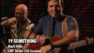 19 SOMETHING by MARK WILLS on CMT 330 SESSIONS chords