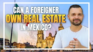 Investing Abroad: Can You Own Real Estate in Mexico as a Foreigner?