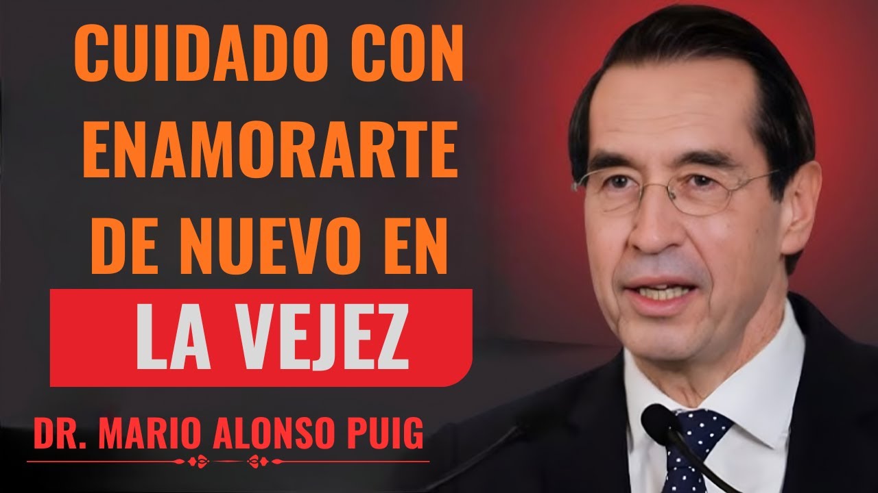 El PELIGRO de ENAMORARTE Después de los 60 (Lo Que Nadie Te Dice) _ Mario Alonso Puig