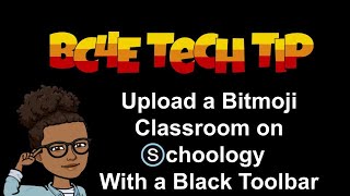 How to Upload an Interactive Bitmoji Classroom on Schoology (with a Black Slides Toolbar)