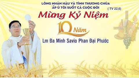 Thánh lễ mừng kỷ niệm 10 năm Hồng ân linh mục Đaminh savio Phan Đại Phước
