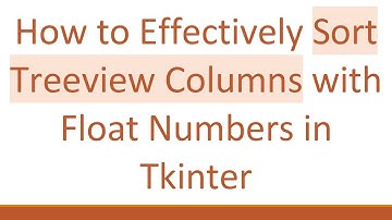 How to Effectively Sort Treeview Columns with Float Numbers in Tkinter