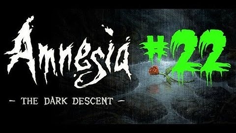 Amnesia: The Dark Descent | Part 22 | Nave Exploration