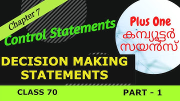 DECISION  MAKING STATEMENTS - PART 1 || Chapter 7 -  CONTROL STATEMENTS || Explained in മലയാളം
