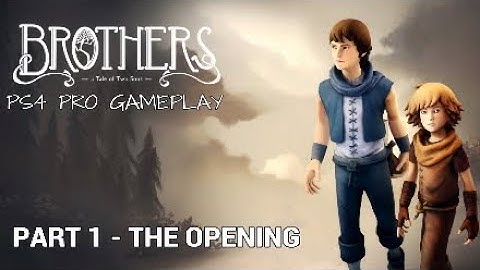BROTHERS A TALE OF TWO SONS  - PS4 PRO GAMEPLAY - PART 1 - THE OPENING