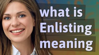 Enlisting meaning of Enlisting