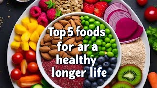 Start taking this top 5 foods for a healthier and longer life