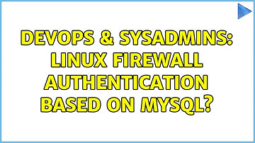 DevOps & SysAdmins: Linux Firewall authentication based on MySQL? (2 Solutions!!)