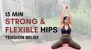 15 Min Strong and Flexible Hips Yoga Flow | Hips Tension relief