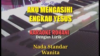 Aku Mengasihi Engkau Yesus || Karaoke Rohani🎶🎹