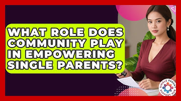 What Role Does Community Play in Empowering Single Parents? | Single Parent Support Hub News