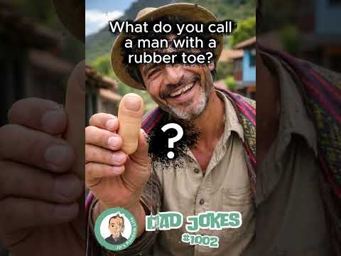 Dad Jokes 1002 - What Do you call a man with a rubber toe?
