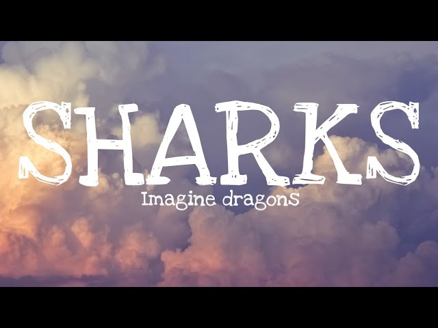 Imagine dragons - SHARKS (Lyrics) class=