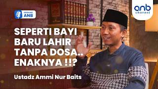 Open Mic ANB: SEPERTI BAYI BARU LAHIR TANPA DOSA.. ENAKNYA !!? | Ustadz Ammi Nur Baits