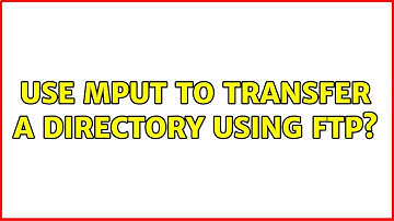 Use mput to transfer a directory using ftp? (2 Solutions!!)