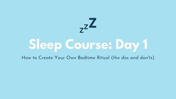 Sleep Course Day 1: How to Create Your Own Bedtime Ritual (the dos and don’ts)