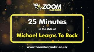 Michael Learns To Rock - 25 Minutes (Without Backing Vocals) - Karaoke Version from Zoom Karaoke