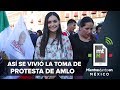 Así se vivió la toma de protesta de AMLO | Mientras Tanto en México