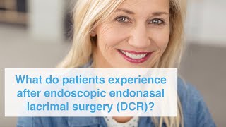 What do patients experience after endoscopic endonasal lacrimal suregery (DCR)