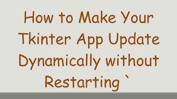 How to Make Your Tkinter App Update Dynamically without Restarting `