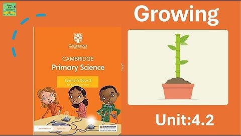 Cambridge primary science grade2| growing| Unit: 4.2| Learners book|elementary science