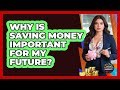 Why Is Saving Money Important For My Future? - Latino Finance Experts