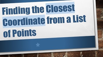 Finding the Closest Coordinate from a List of Points