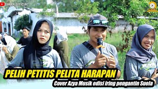 Pelih Petitis Pelita Harapan Cover Azya Musik edisi iring pengantin Suela