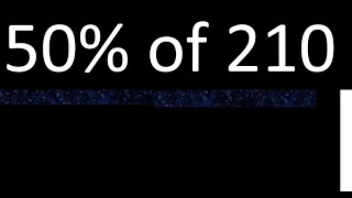 50% de 210 , percentage of a number . 50 percent of 210 . procedure