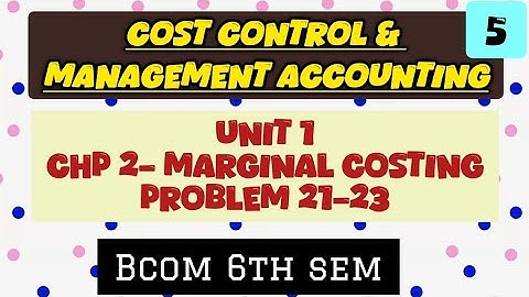 Cost control & Management accounting|Unit 1 Marginal costing| Problem 21-23| Bcom 6th sem