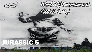 World Of Entertainment (WOE Is Me) - JURASSIC 5